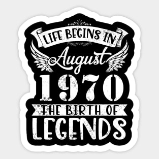 Life Begins In August 1970 The Birth Of Legend Happy Birthday Me Papa Dad Uncle Brother Husband Son Sticker